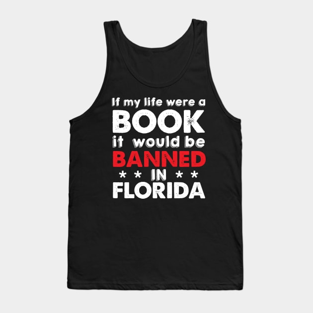 If My Life Were A Book It Would Be Banned In Florida Tank Top by Brobocop